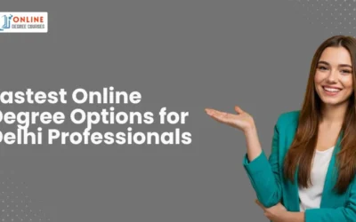 Fastest Online Degree Options for Delhi Professionals